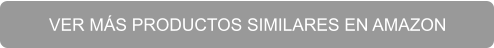VER MÁS PRODUCTOS SIMILARES EN AMAZON