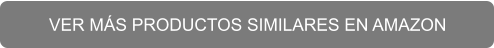VER MÁS PRODUCTOS SIMILARES EN AMAZON